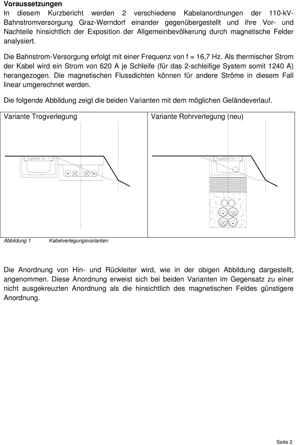 Als thermischer Strom der Kabel wird ein Strom von 620 A je Schleife (für das 2-schleifige System somit 1240 A) herangezogen.