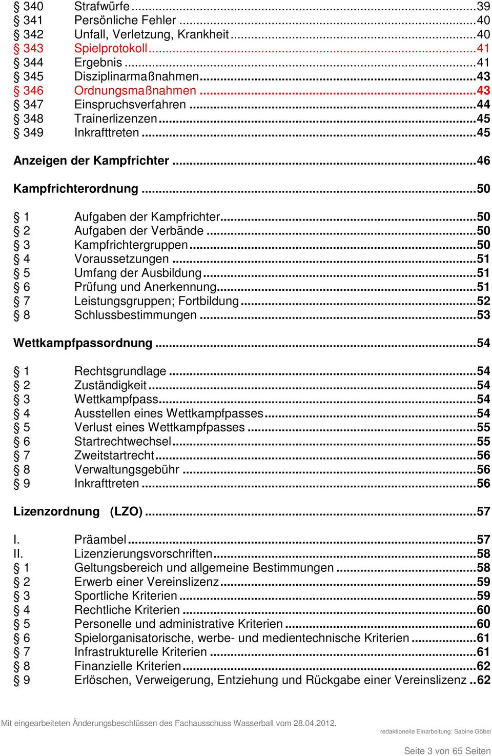 .. 50 3 Kampfrichtergruppen... 50 4 Voraussetzungen... 51 5 Umfang der Ausbildung... 51 6 Prüfung und Anerkennung... 51 7 Leistungsgruppen; Fortbildung... 52 8 Schlussbestimmungen.