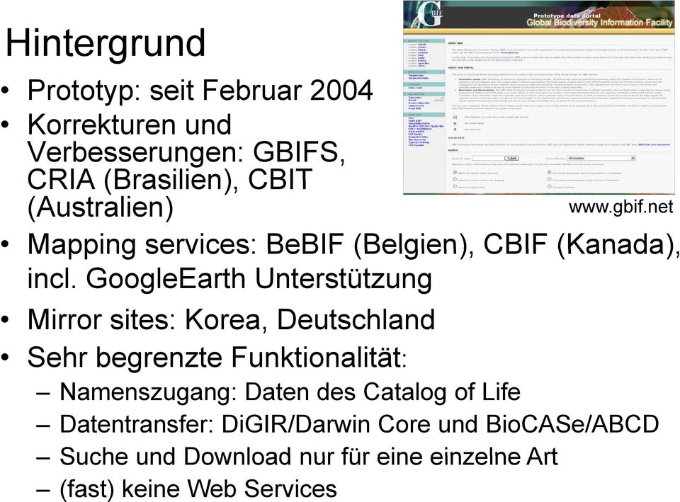 GoogleEarth Unterstützung Mirror sites: Korea, Deutschland Sehr begrenzte Funktionalität: Namenszugang: