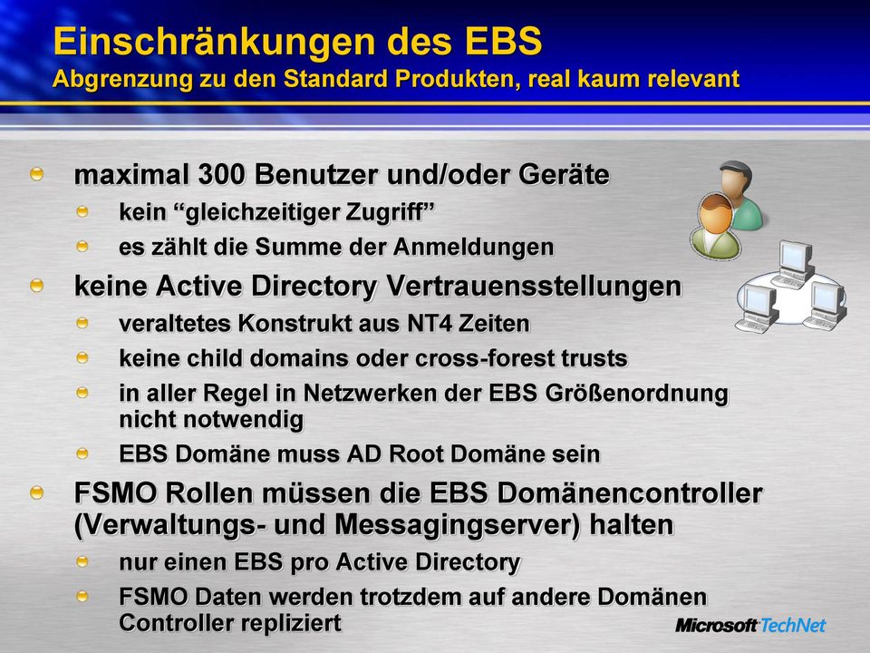 trusts in aller Regel in Netzwerken der EBS Größenordnung nicht notwendig EBS Domäne muss AD Root Domäne sein FSMO Rollen müssen die EBS