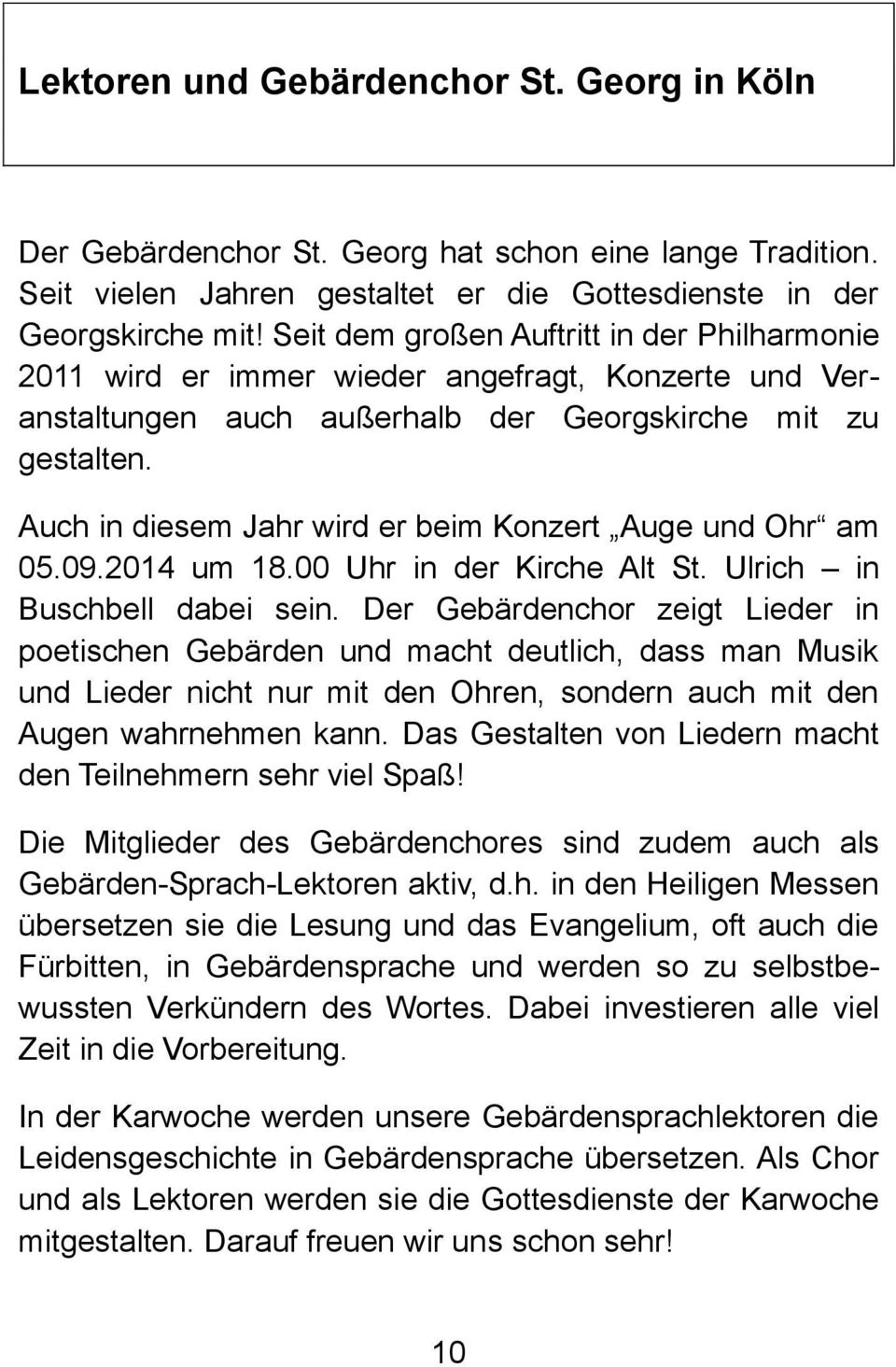 Auch in diesem Jahr wird er beim Konzert Auge und Ohr am 05.09.2014 um 18.00 Uhr in der Kirche Alt St. Ulrich in Buschbell dabei sein.