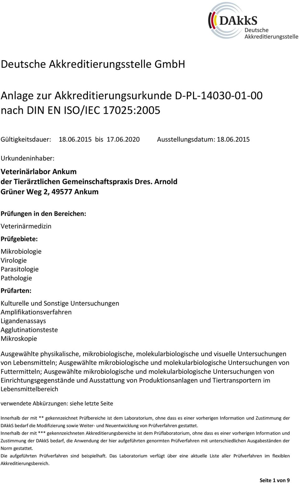 Arnold Grüner Weg 2, 49577 Ankum Prüfungen in den Bereichen: Veterinärmedizin Prüfgebiete: Mikrobiologie Virologie Parasitologie Pathologie Prüfarten: Kulturelle und Sonstige Untersuchungen