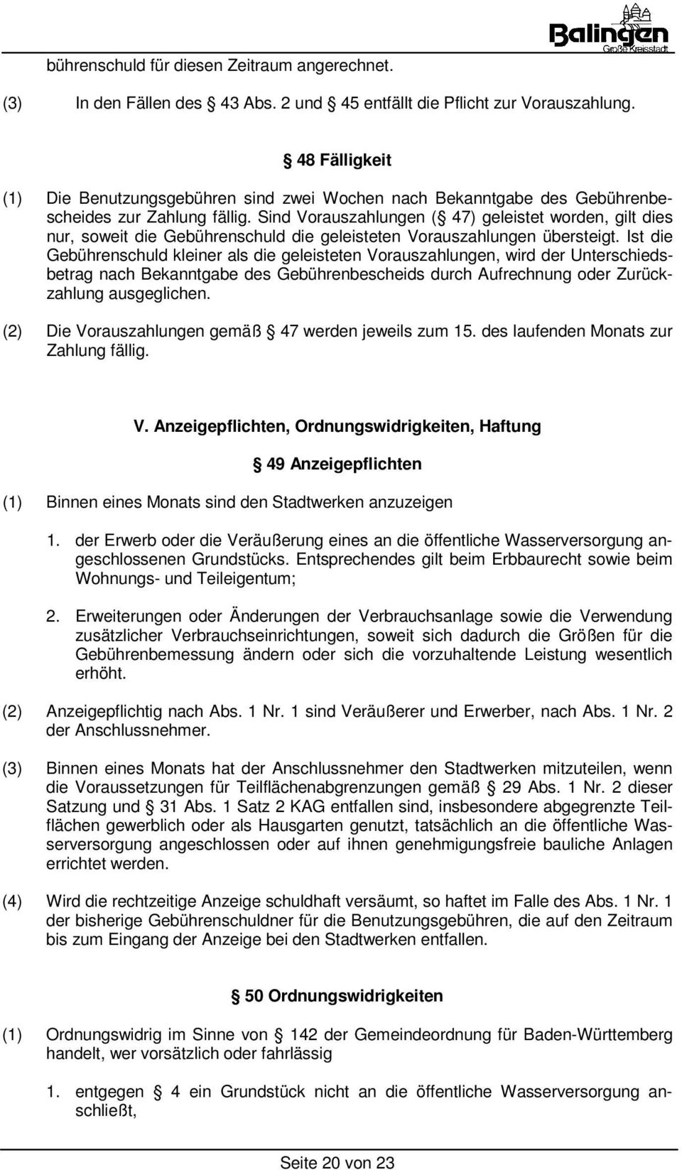 Sind Vorauszahlungen ( 47) geleistet worden, gilt dies nur, soweit die Gebührenschuld die geleisteten Vorauszahlungen übersteigt.