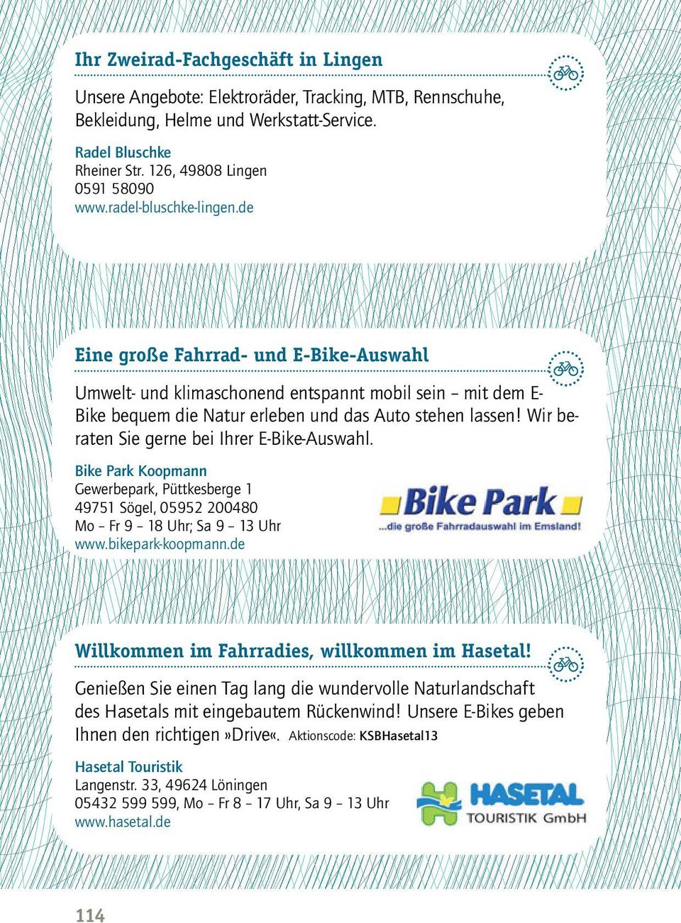 Wir beraten Sie gerne bei Ihrer E-Bike-Auswahl. Bike Park Koopmann Gewerbepark, Püttkesberge 1 49751 Sögel, 05952 200480 Mo Fr 9 18 Uhr; Sa 9 13 Uhr www.bikepark-koopmann.