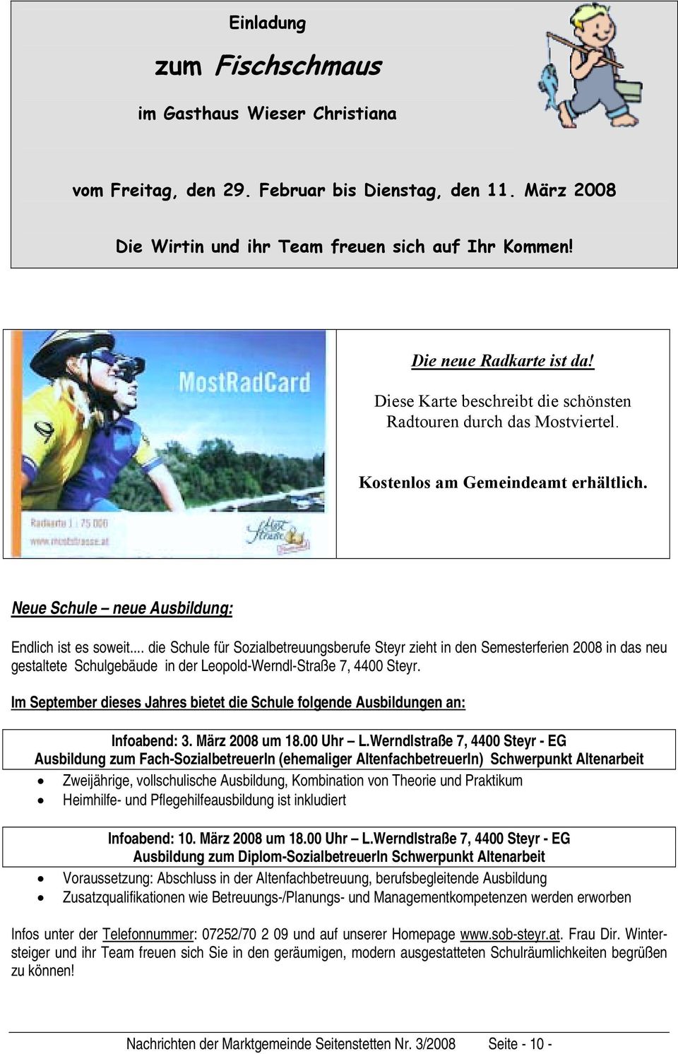 .. die Schule für Sozialbetreuungsberufe Steyr zieht in den Semesterferien 2008 in das neu gestaltete Schulgebäude in der Leopold-Werndl-Straße 7, 4400 Steyr.