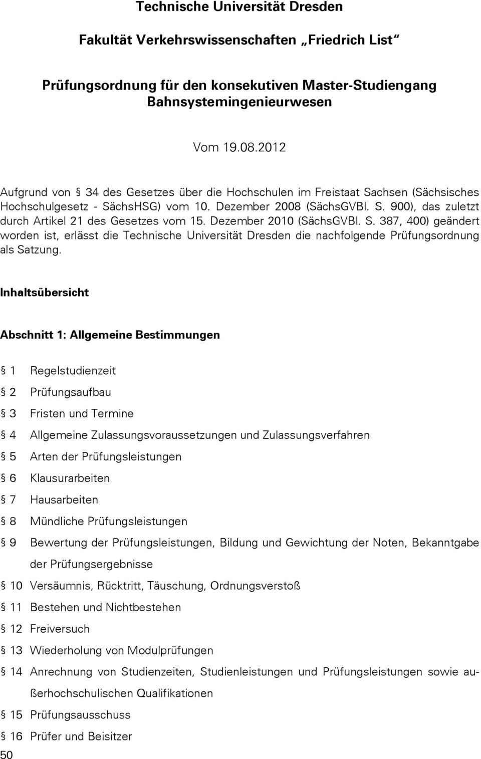 Dezember 2010 (SächsGVBl. S. 387, 400) geändert worden ist, erlässt die Technische Universität Dresden die nachfolgende Prüfungsordnung als Satzung.