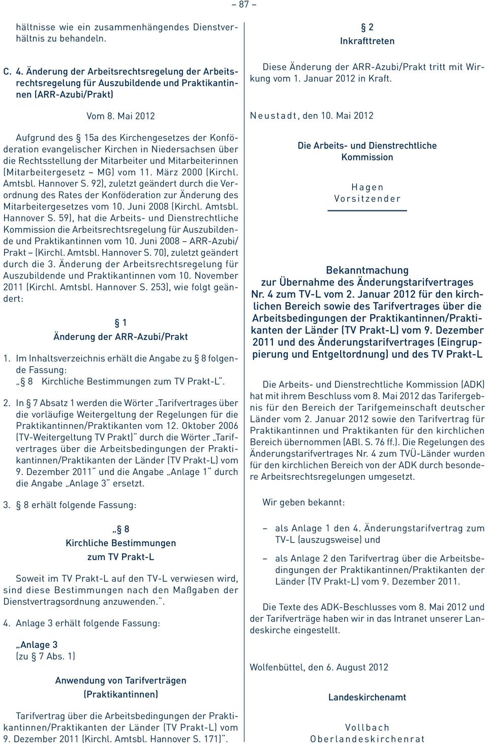 März 2000 (Kirchl. Amtsbl. Hannover S. 92), zuletzt geändert durch die Verordnung des Rates der Konföderation zur Änderung des Mitarbeitergesetzes vom 10. Juni 2008 (Kirchl. Amtsbl. Hannover S. 59), hat die Arbeits- und Dienstrechtliche Kommission die Arbeitsrechtsregelung für Auszubildende und Praktikantinnen vom 10.