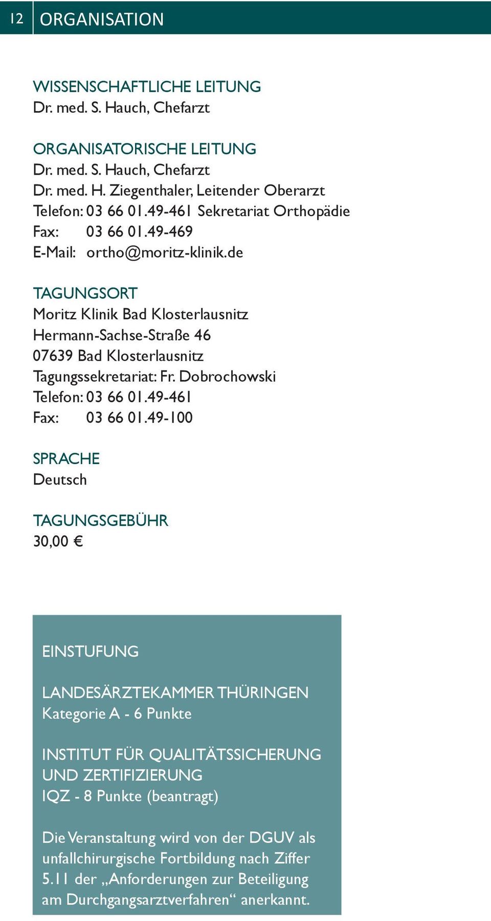 de Tagungsort Moritz Klinik Bad Klosterlausnitz Hermann-Sachse-Straße 46 07639 Bad Klosterlausnitz Tagungssekretariat: Fr. Dobrochowski Telefon: 03 66 01.49-461 Fax: 03 66 01.