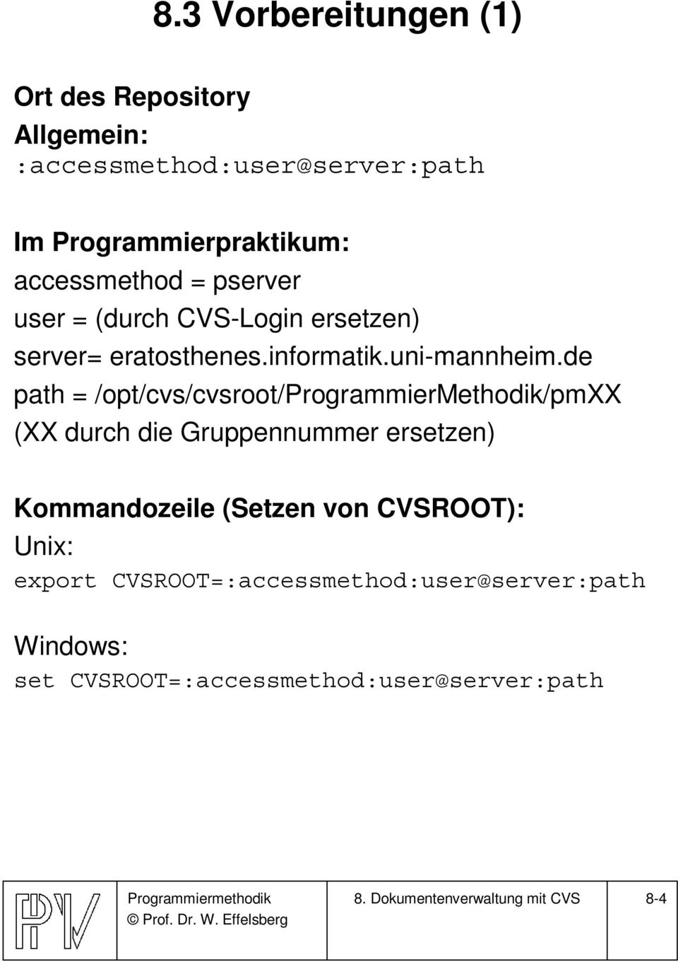de path = /opt/cvs/cvsroot/programmiermethodik/pmxx (XX durch die Gruppennummer ersetzen) Kommandozeile (Setzen von