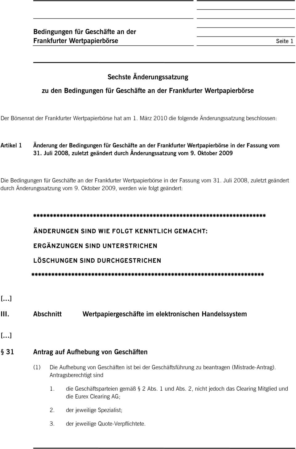 Juli 2008, zuletzt geändert durch Änderungssatzung vom 9. Oktober 2009 Die Bedingungen für Geschäfte an der Frankfurter Wertpapierbörse in der Fassung vom 31.