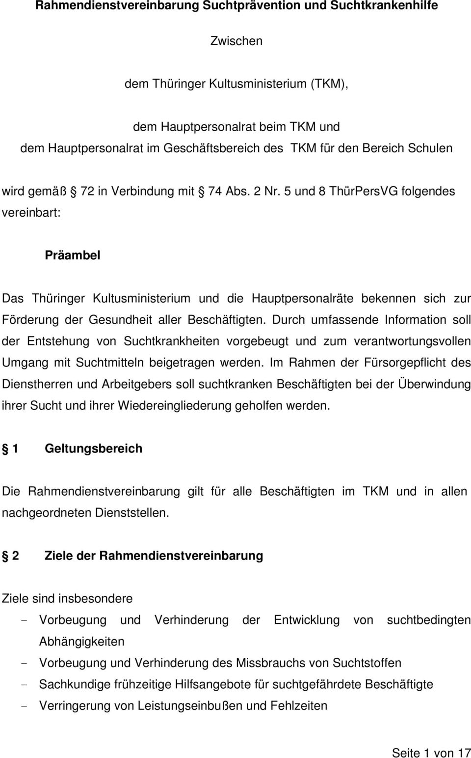 5 und 8 ThürPersVG folgendes vereinbart: Präambel Das Thüringer Kultusministerium und die Hauptpersonalräte bekennen sich zur Förderung der Gesundheit aller Beschäftigten.