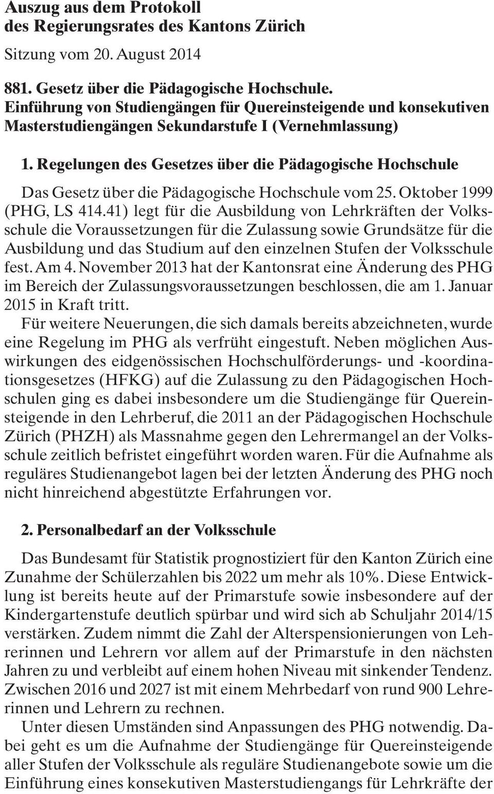 Regelungen des Gesetzes über die Pädagogische Hochschule Das Gesetz über die Pädagogische Hochschule vom 25. Oktober 1999 (PHG, LS 414.