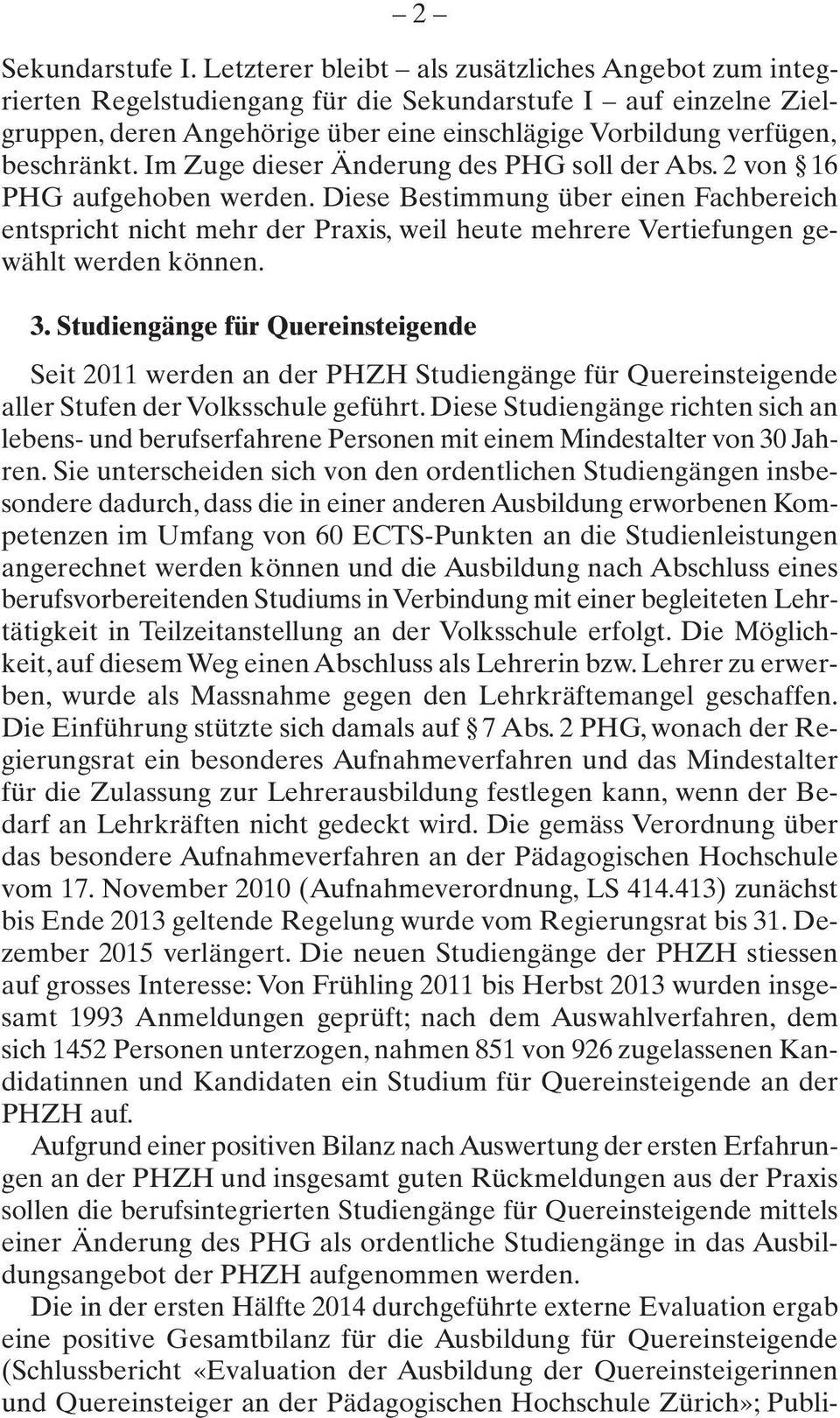 beschränkt. Im Zuge dieser Änderung des PHG soll der Abs. 2 von 16 PHG aufgehoben werden.