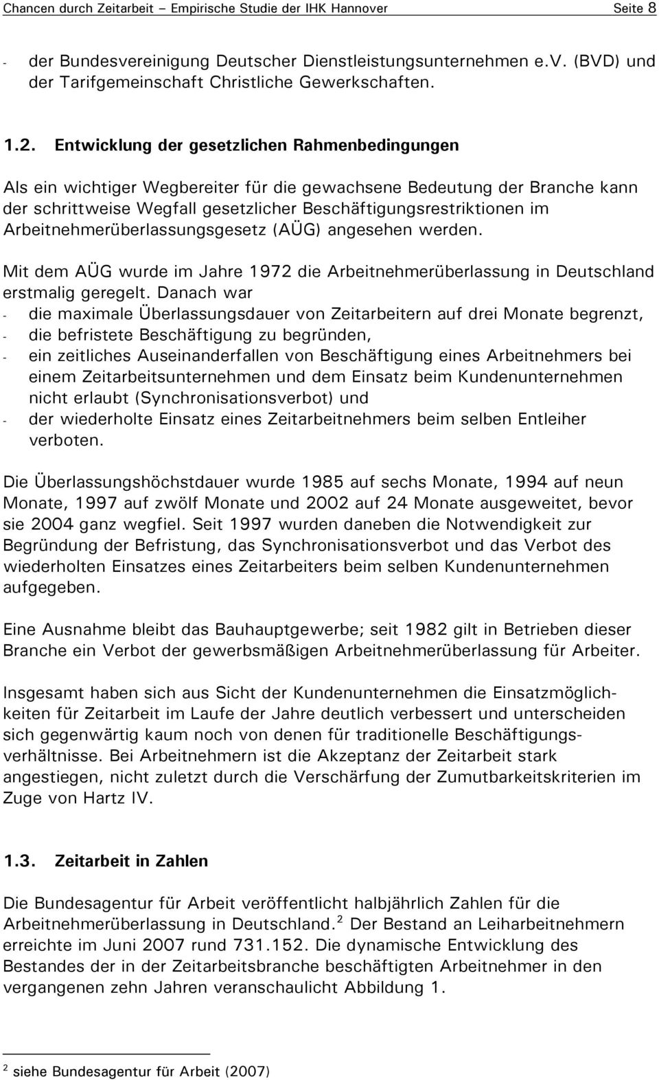 Arbeitnehmerüberlassungsgesetz (AÜG) angesehen werden. Mit dem AÜG wurde im Jahre 1972 die Arbeitnehmerüberlassung in Deutschland erstmalig geregelt.