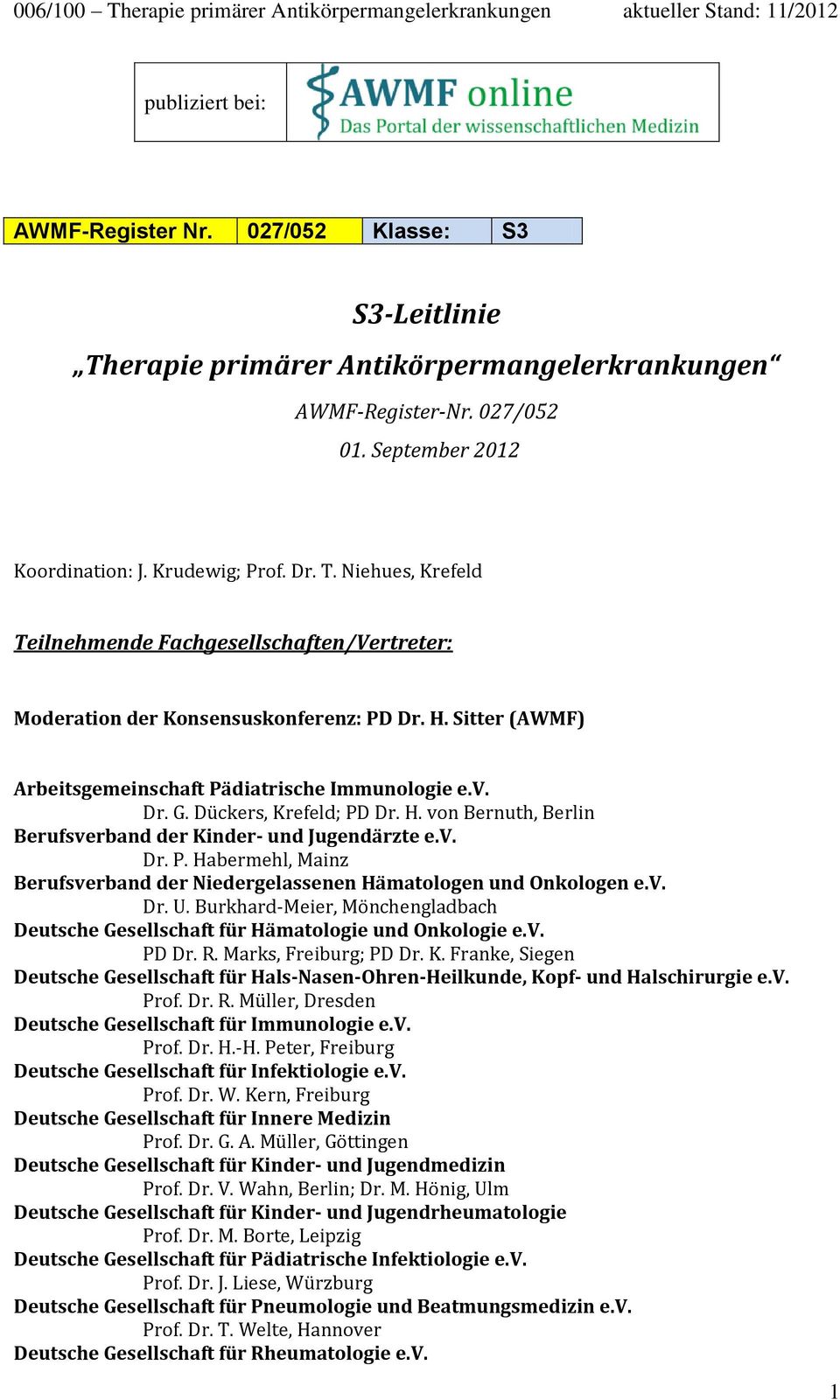 v. Dr. U. Burkhard-Meier, Mönchengladbach Deutsche Gesellschaft für Hämatologie und Onkologie e.v. PD Dr. R. Marks, Freiburg; PD Dr. K.