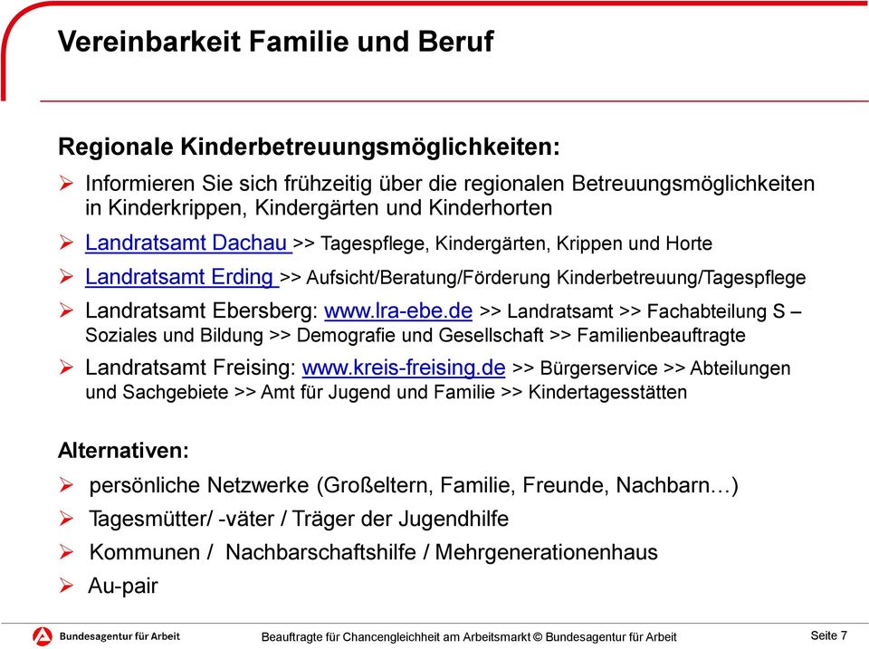 de >> Landratsamt >> Fachabteilung S Soziales und Bildung >> Demografie und Gesellschaft >> Familienbeauftragte Landratsamt Freising: www.kreis-freising.