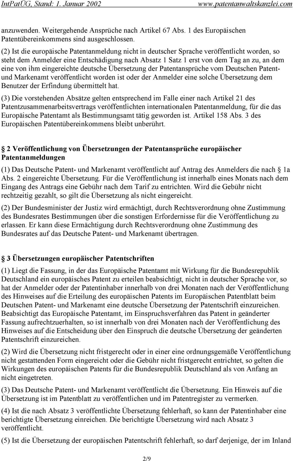 eingereichte deutsche Übersetzung der Patentansprüche vom Deutschen Patentund Markenamt veröffentlicht worden ist oder der Anmelder eine solche Übersetzung dem Benutzer der Erfindung übermittelt hat.