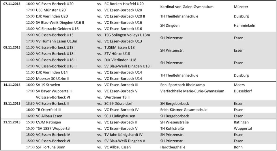 VC -Borbeck U16 SH Dingden Hamminkeln 15:00 VC -Borbeck U13 vs. TSG Solingen Volleys U13m 17:00 VV Humann U13m vs. VC -Borbeck U13 08.11.2015 11:00 VC -Borbeck U18 I vs.
