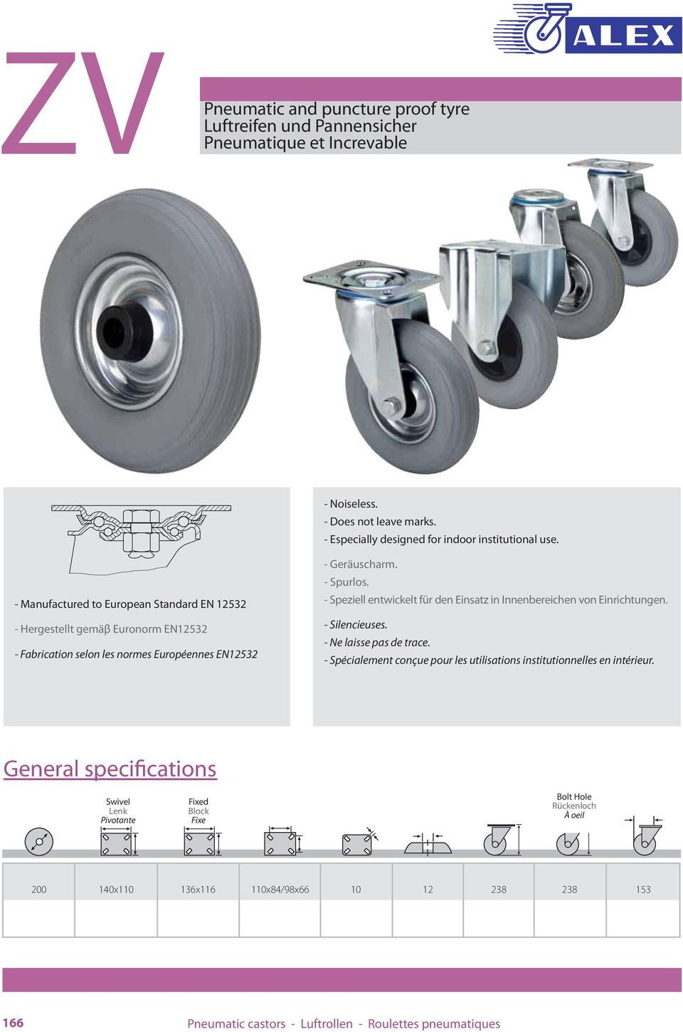 - Manufactured to European Standard EN 12532 - Hergestellt gemäβ Euronorm EN12532 - Fabrication selon les normes Européennes EN12532 - Geräuscharm. - Spurlos.