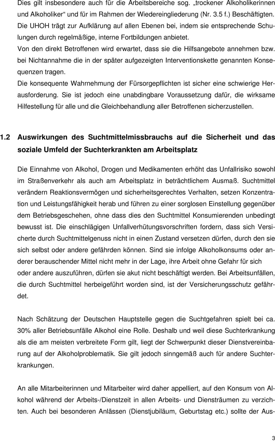 Von den direkt Betroffenen wird erwartet, dass sie die Hilfsangebote annehmen bzw. bei Nichtannahme die in der später aufgezeigten Interventionskette genannten Konsequenzen tragen.