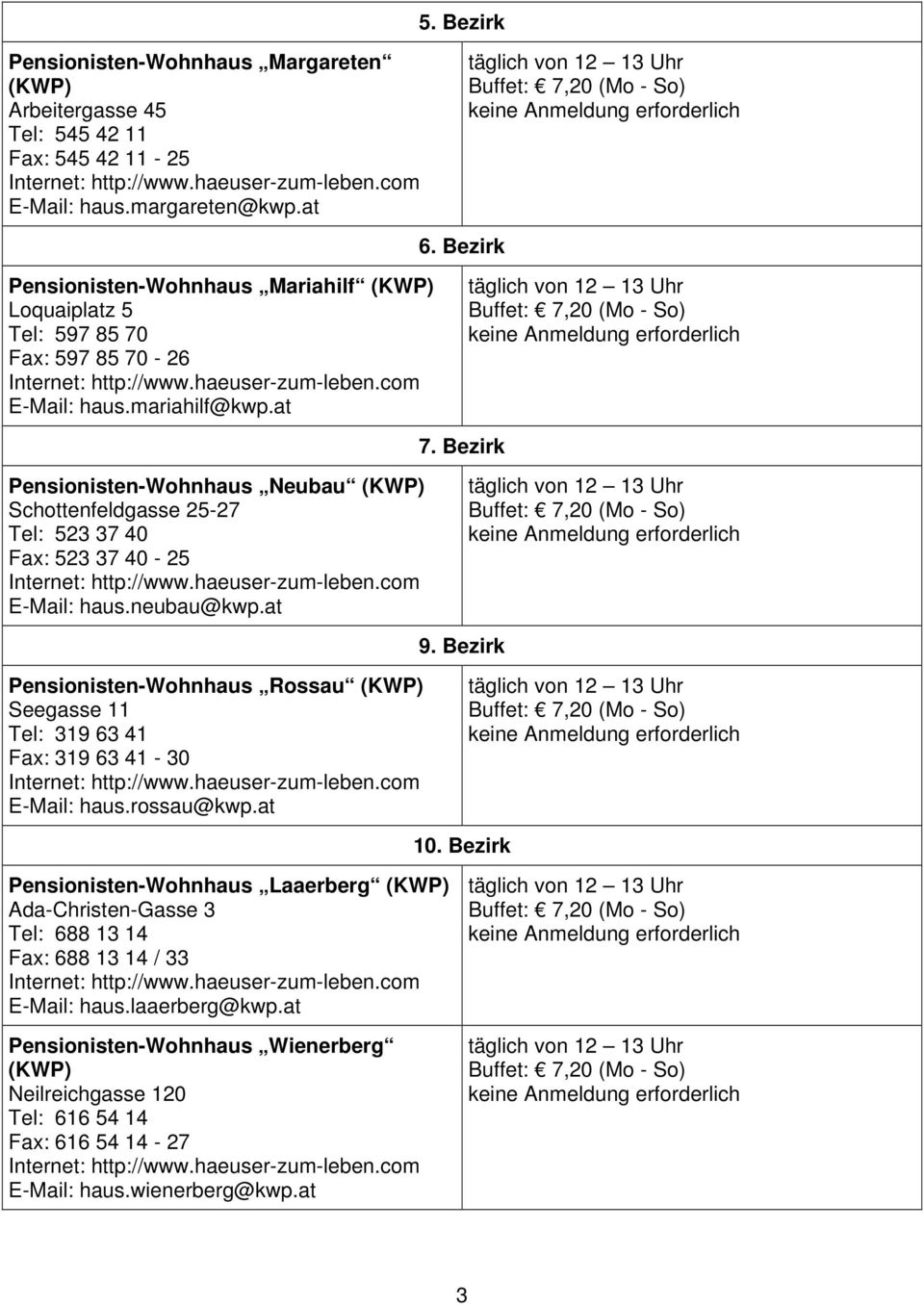 Bezirk Pensionisten-Wohnhaus Neubau Schottenfeldgasse 25-27 Tel: 523 37 40 Fax: 523 37 40-25 E-Mail: haus.neubau@kwp.at 9.