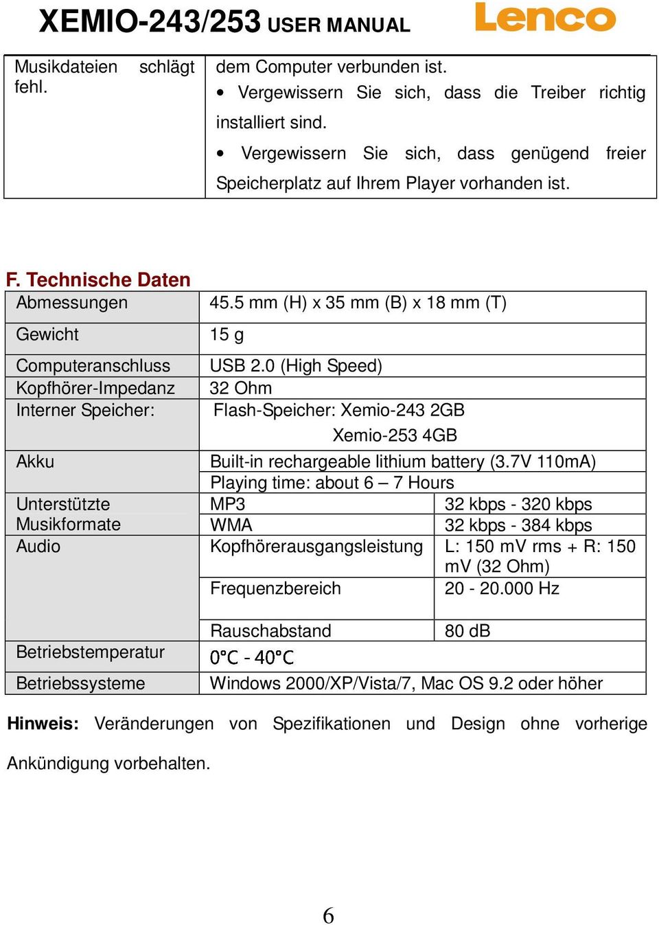 0 (High Speed) Kopfhörer-Impedanz 32 Ohm Interner Speicher: Flash-Speicher: Xemio-243 2GB Xemio-253 4GB Akku Built-in rechargeable lithium battery (3.