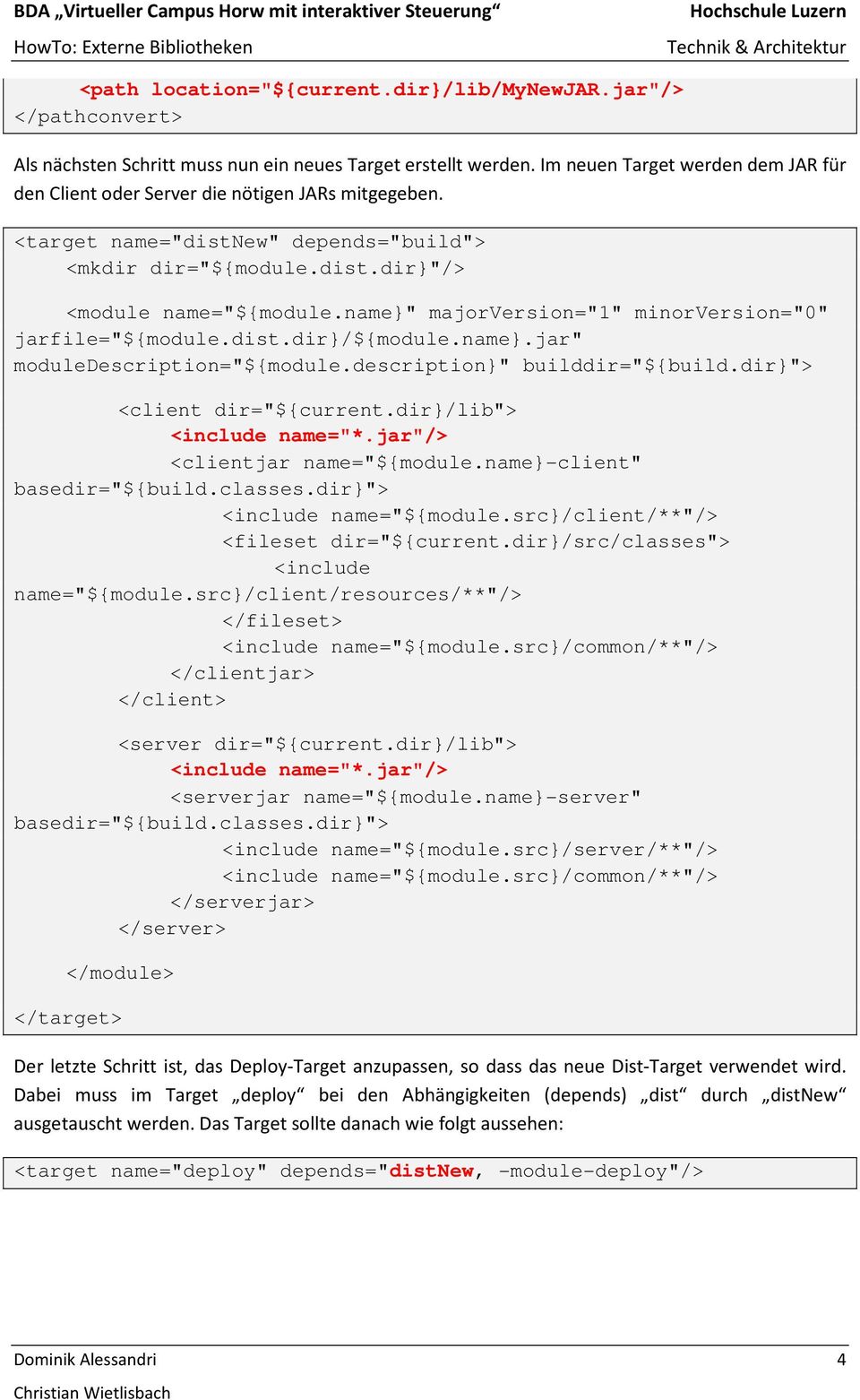 name}" majorversion="1" minorversion="0" jarfile="${module.dist.dir}/${module.name}.jar" moduledescription="${module.description}" builddir="${build.dir}"> <client dir="${current.