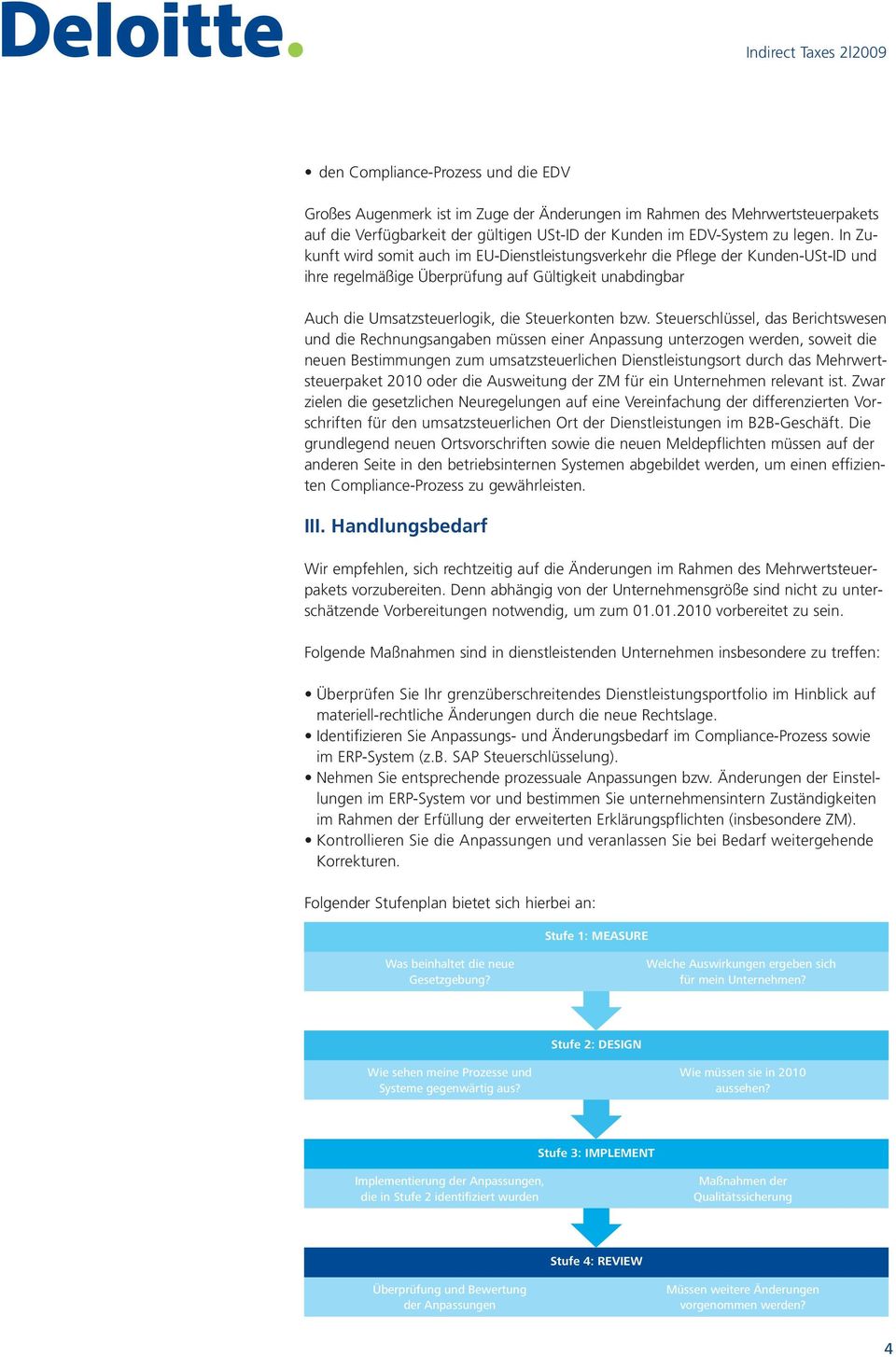 Steuerschlüssel, das Berichtswesen und die Rechnungsangaben müssen einer Anpassung unterzogen werden, soweit die neuen Bestimmungen zum umsatzsteuerlichen Dienstleistungsort durch das