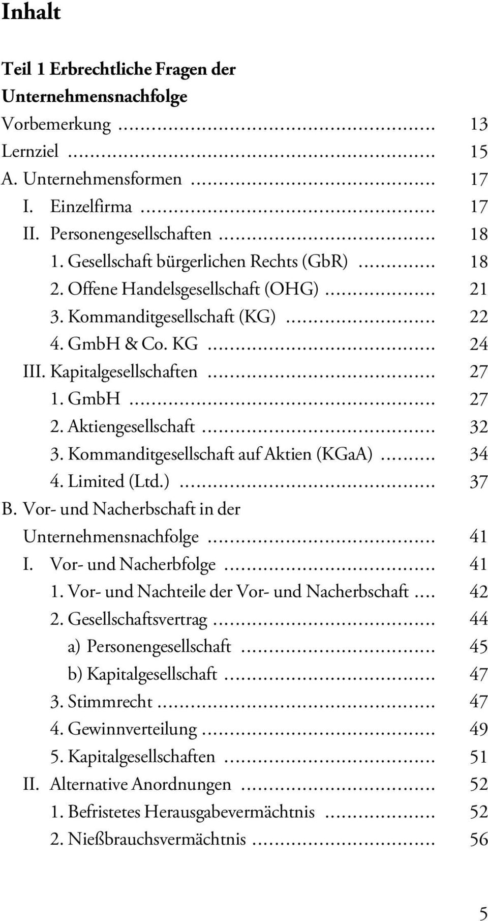 Aktiengesellschaft... 32 3. Kommanditgesellschaft auf Aktien (KGaA)... 34 4. Limited (Ltd.)... 37 B. Vor- und Nacherbschaft in der Unternehmensnachfolge... 41 I. Vor- und Nacherbfolge... 41 1.