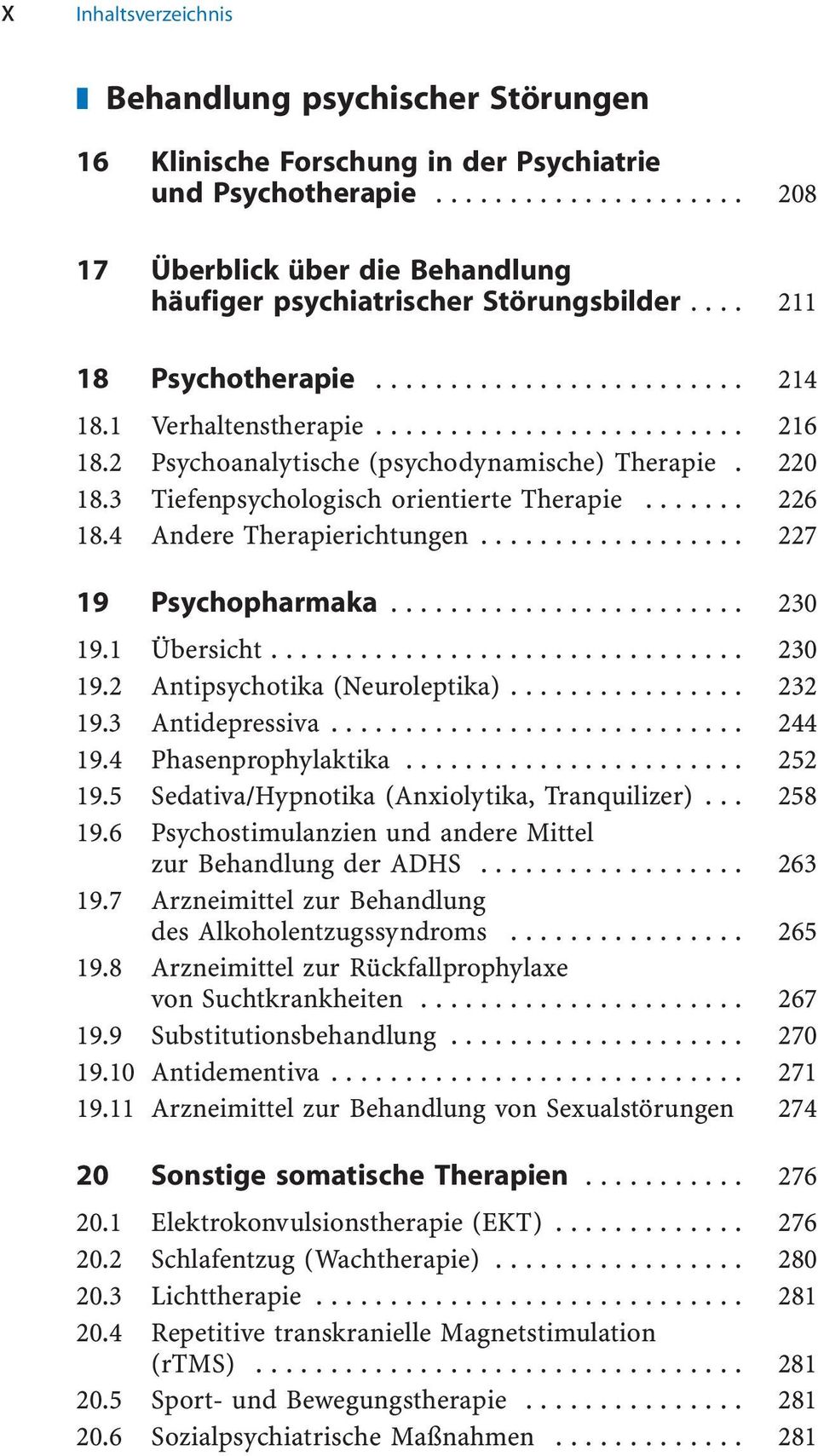 4 Andere Therapierichtungen... 227 19 Psychopharmaka... 230 19.1 Übersicht... 230 19.2 Antipsychotika (Neuroleptika)... 232 19.3 Antidepressiva... 244 19.4 Phasenprophylaktika... 252 19.