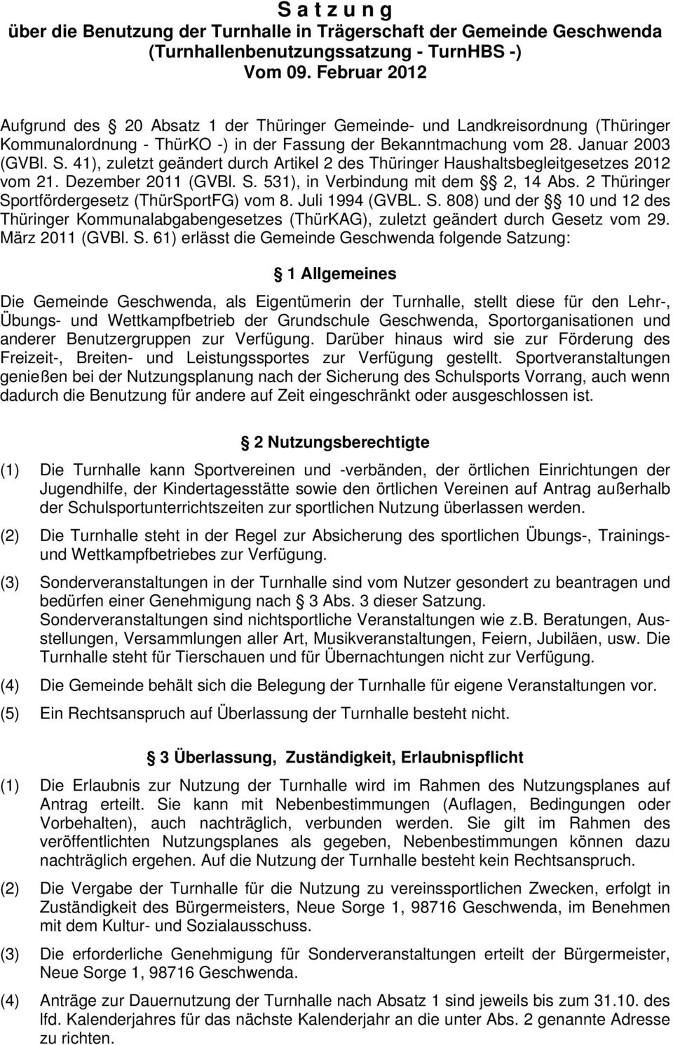 41), zuletzt geändert durch Artikel 2 des Thüringer Haushaltsbegleitgesetzes 2012 vom 21. Dezember 2011 (GVBl. S. 531), in Verbindung mit dem 2, 14 Abs.