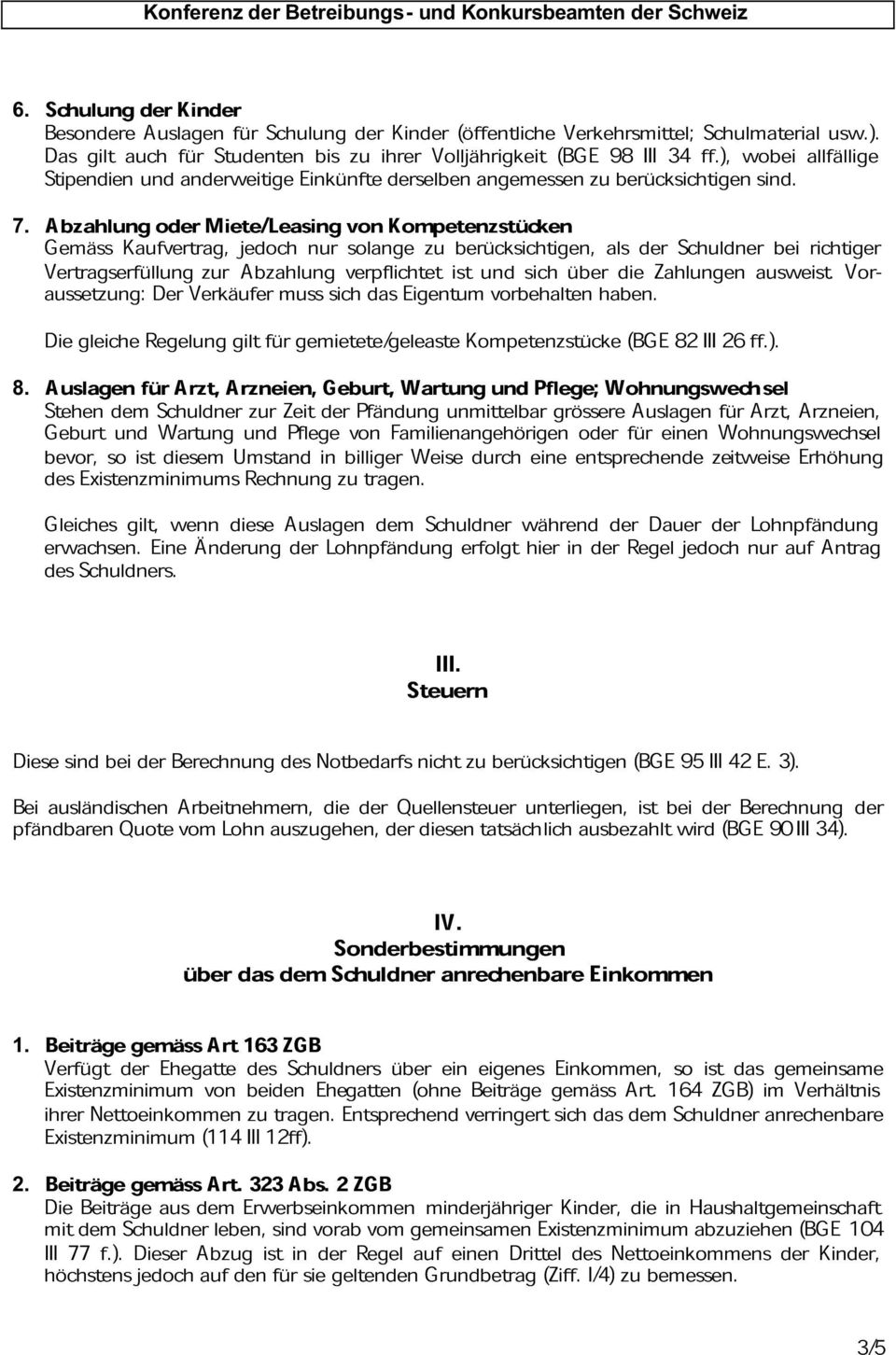 Gemäss Abzahlung Kaufvertrag, oder Miete/Leasing jedoch nur von solange Kompetenzstücken Vertragserfüllung zur Abzahlung verpflichtet zu ist berücksichtigen, und über als die der Zahlungen Schuldner