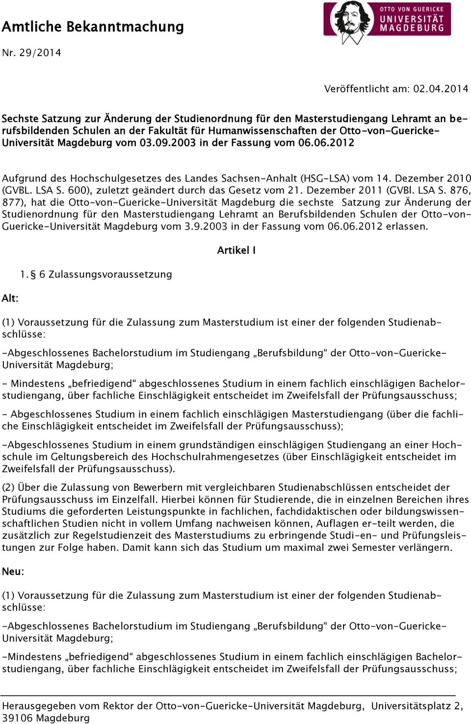 vom 03.09.2003 in der Fassung vom 06.06.2012 Aufgrund des Hochschulgesetzes des Landes Sachsen-Anhalt (HSG-LSA) vom 14. Dezember 2010 (GVBL. LSA S. 600), zuletzt geändert durch das Gesetz vom 21.