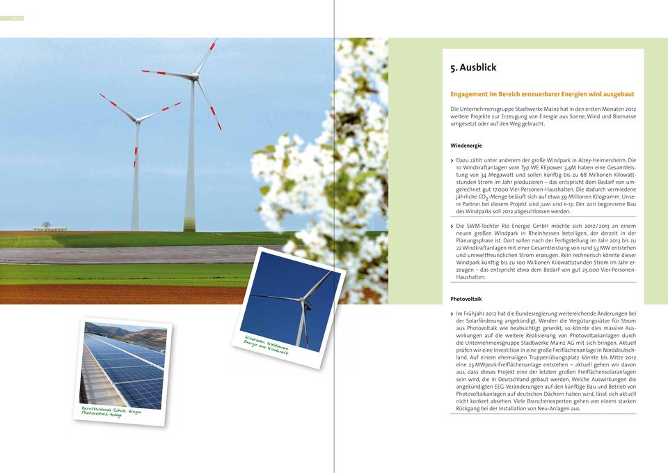 und Biomasse umgesetzt oder auf den Weg gebracht. Windenergie > Dazu zählt unter anderem der große Windpark in Alzey-Heimersheim.