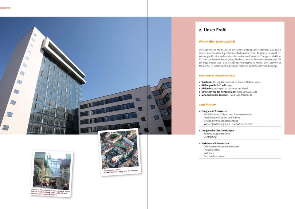 Die Stadtwerke Mainz AG ist direkt oder indirekt an mehr als 50 Unternehmen beteiligt. Kennzahlen Stadtwerke Mainz AG > Vorstand: Dr.-Ing.