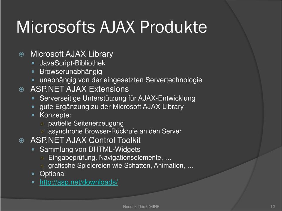 NET AJAX Extensions Serverseitige Unterstützung für AJAX-Entwicklung gute Ergänzung zu der Microsoft AJAX Library Konzepte: