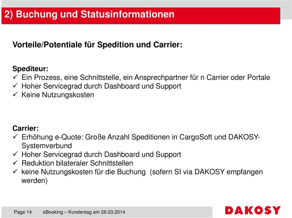 Anzahl Speditionen in CargoSoft und DAKOSY- Systemverbund Hoher Servicegrad durch Dashboard und Support Reduktion