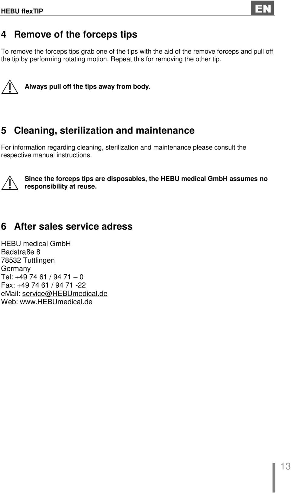 5 Cleaning, sterilization and maintenance For information regarding cleaning, sterilization and maintenance please consult the respective manual instructions.