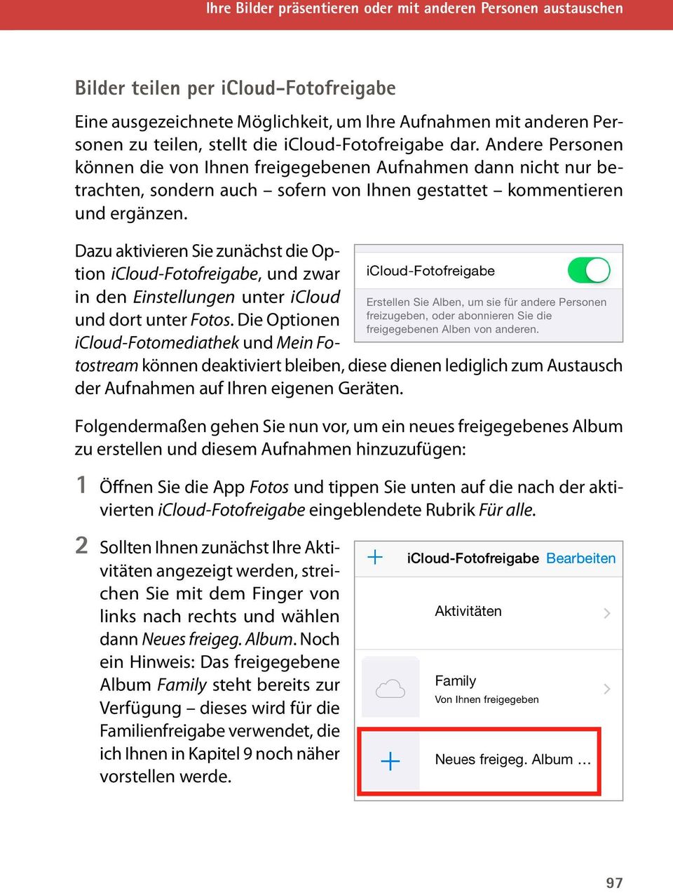 Dazu aktivieren Sie zunächst die Option icloud-fotofreigabe, und zwar in den Einstellungen unter icloud und dort unter Fotos.