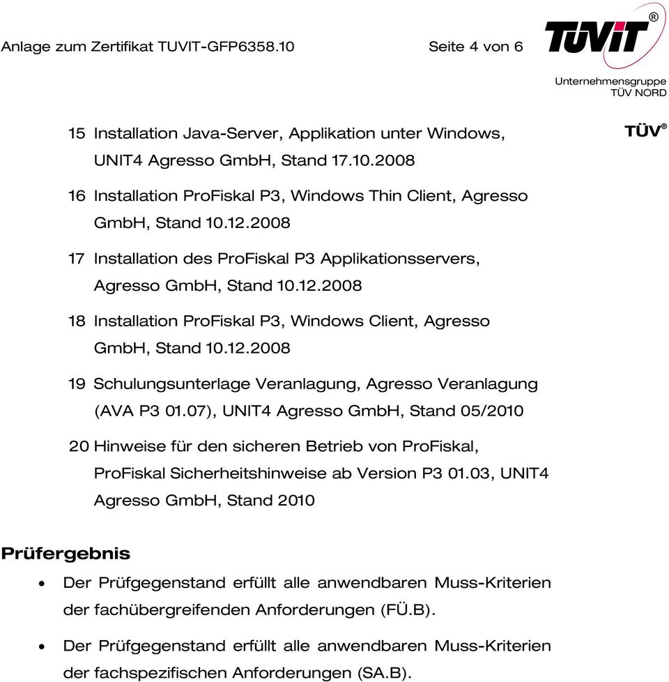 07), UNIT4 Agresso GmbH, Stand 05/2010 20 Hinweise für den sicheren Betrieb von ProFiskal, ProFiskal Sicherheitshinweise ab Version P3 01.