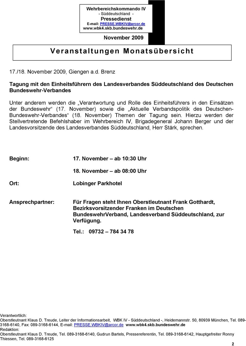 Bundeswehr (17. November) sowie die Aktuelle Verbandspolitik des Deutschen- Bundeswehr-Verbandes (18. November) Themen der Tagung sein.