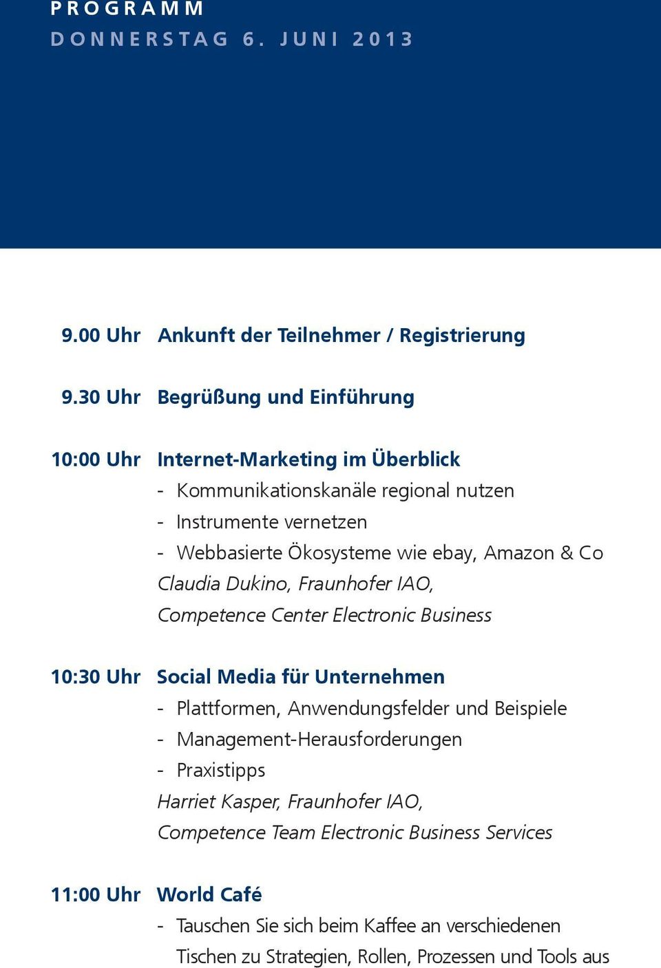 ebay, Amazon & Co Claudia Dukino, Fraunhofer IAO, Competence Center Electronic Business 10:30 Uhr Social Media für Unternehmen Plattformen, Anwendungsfelder und
