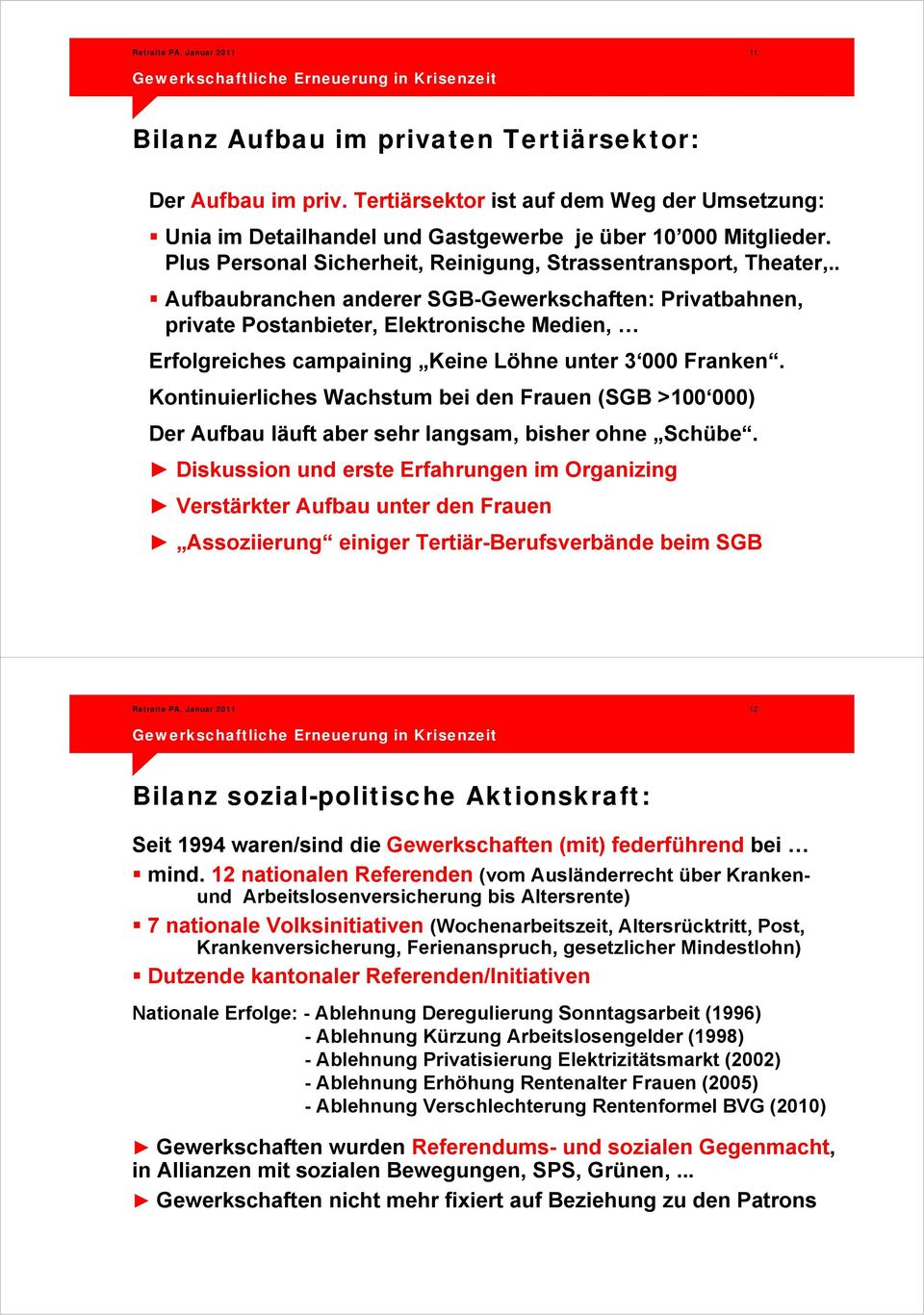 . Aufbaubranchen anderer SGB-Gewerkschaften: Privatbahnen, private Postanbieter, Elektronische Medien, Erfolgreiches campaining Keine Löhne unter 3 000 Franken.
