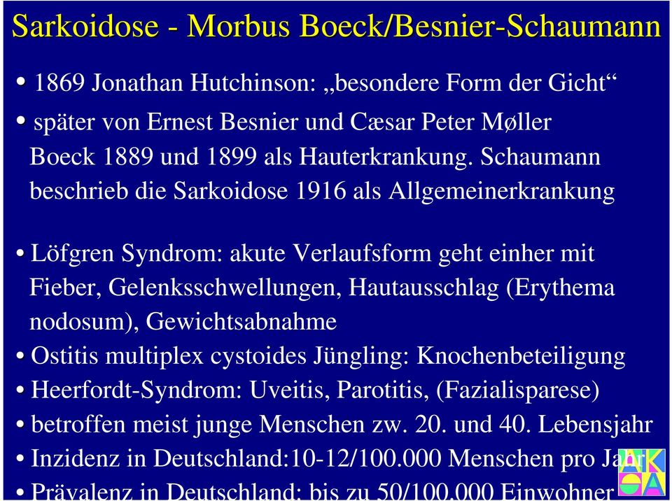 Schaumann beschrieb die Sarkoidose 1916 als Allgemeinerkrankung Löfgren Syndrom: akute Verlaufsform geht einher mit Fieber, Gelenksschwellungen, Hautausschlag