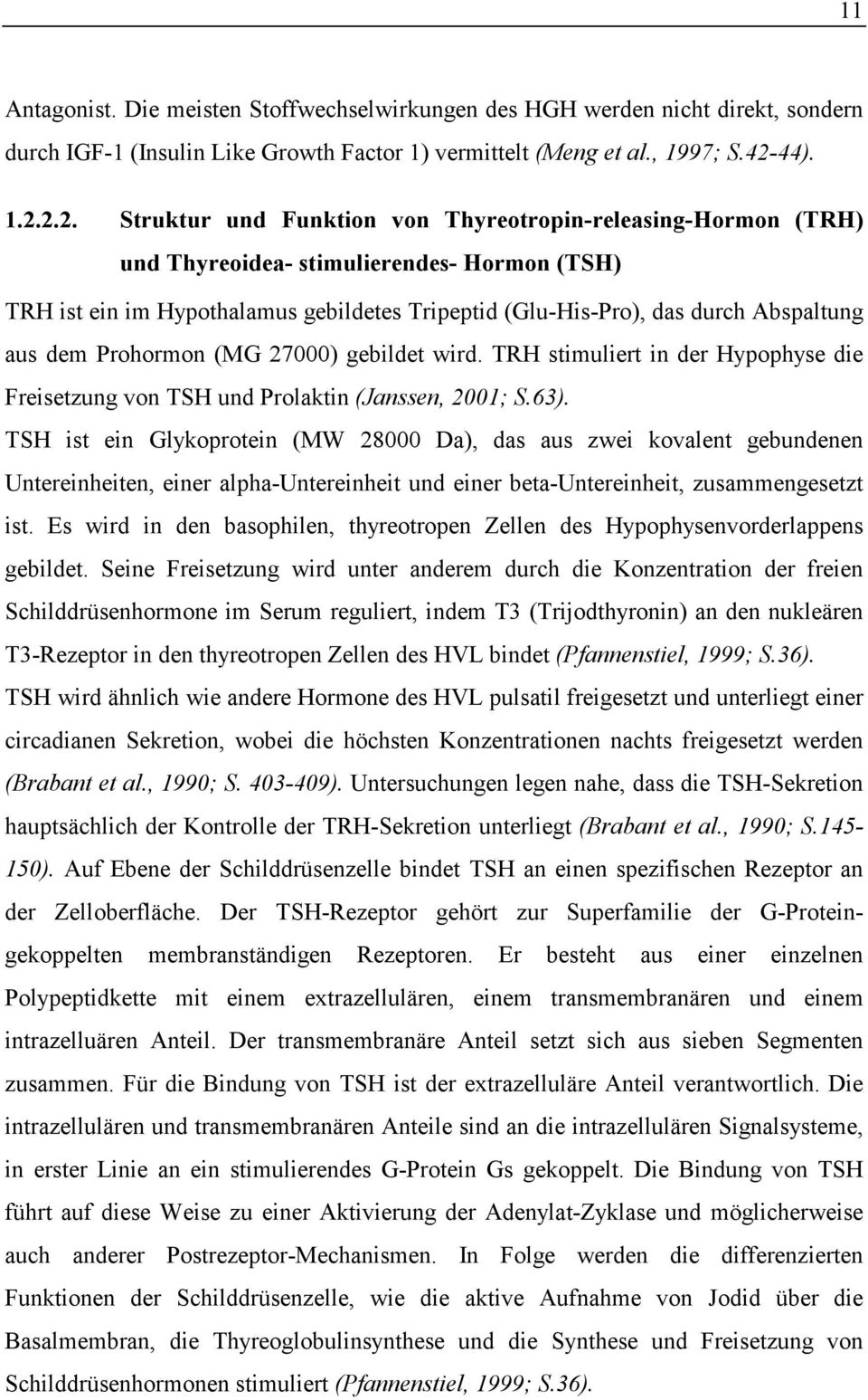 2.2. Struktur und Funktion von Thyreotropin-releasing-Hormon (TRH) und Thyreoidea- stimulierendes- Hormon (TSH) TRH ist ein im Hypothalamus gebildetes Tripeptid (Glu-His-Pro), das durch Abspaltung