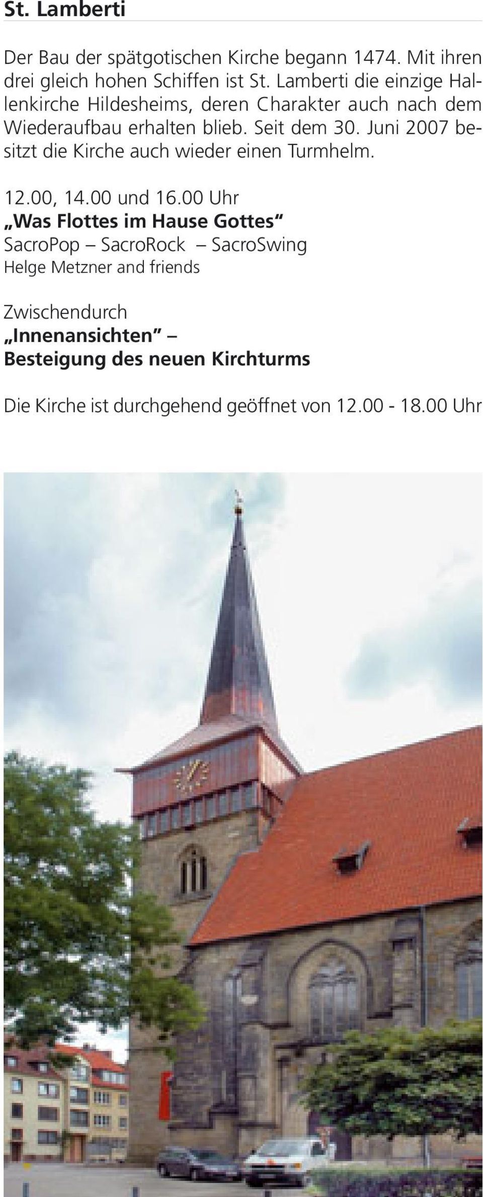 Juni 2007 besitzt die Kirche auch wieder einen Turmhelm. 12.00, 14.00 und 16.