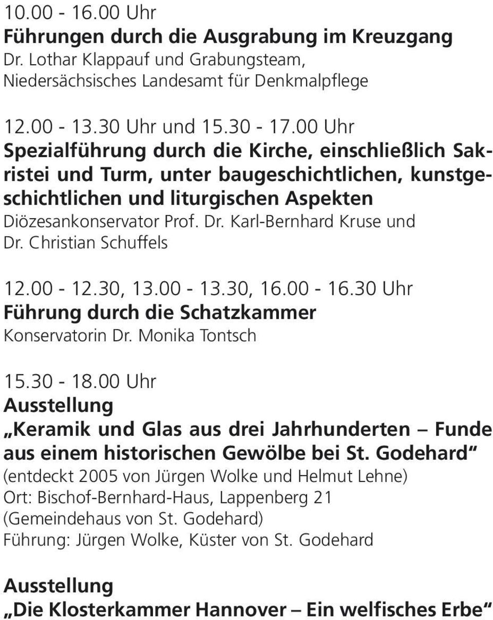 Karl-Bernhard Kruse und Dr. Christian Schuffels 12.00-12.30, 13.00-13.30, 16.00-16.30 Uhr Führung durch die Schatzkammer Konservatorin Dr. Monika Tontsch 15.30-18.