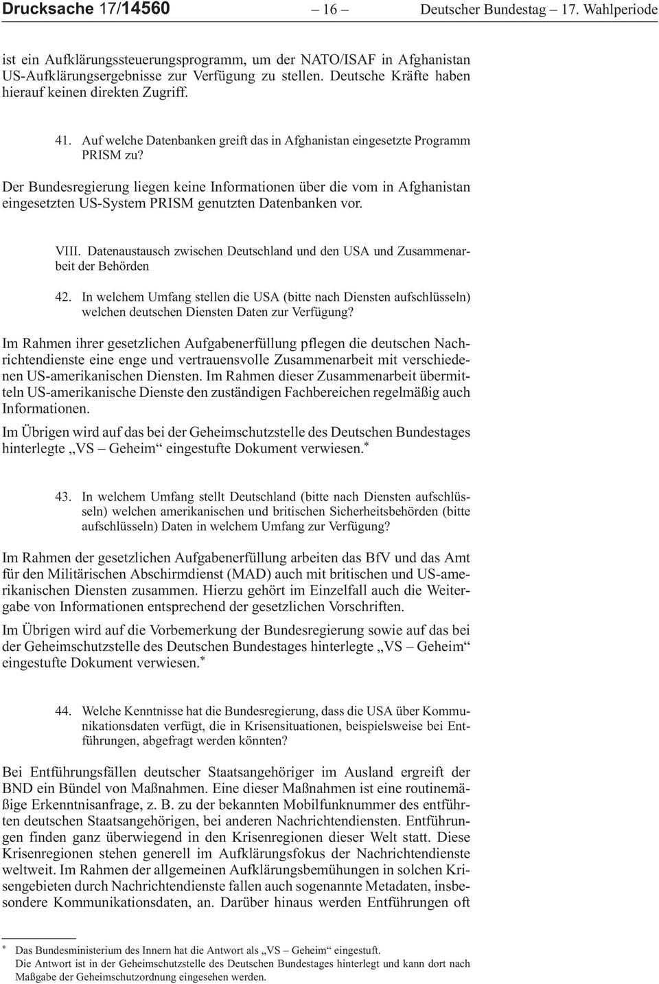 DerBundesregierungliegenkeineInformationenüberdievominAfghanistan eingesetzten US-System PRISM genutzten Datenbanken vor. VIII.