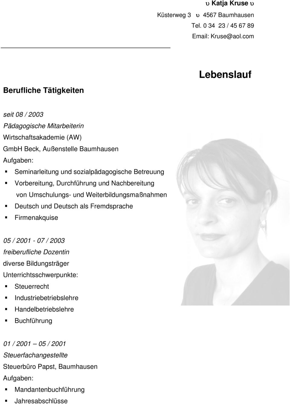 Deutsch als Fremdsprache Firmenakquise 05 / 2001-07 / 2003 freiberufliche Dozentin diverse Bildungsträger Unterrichtsschwerpunkte: Steuerrecht