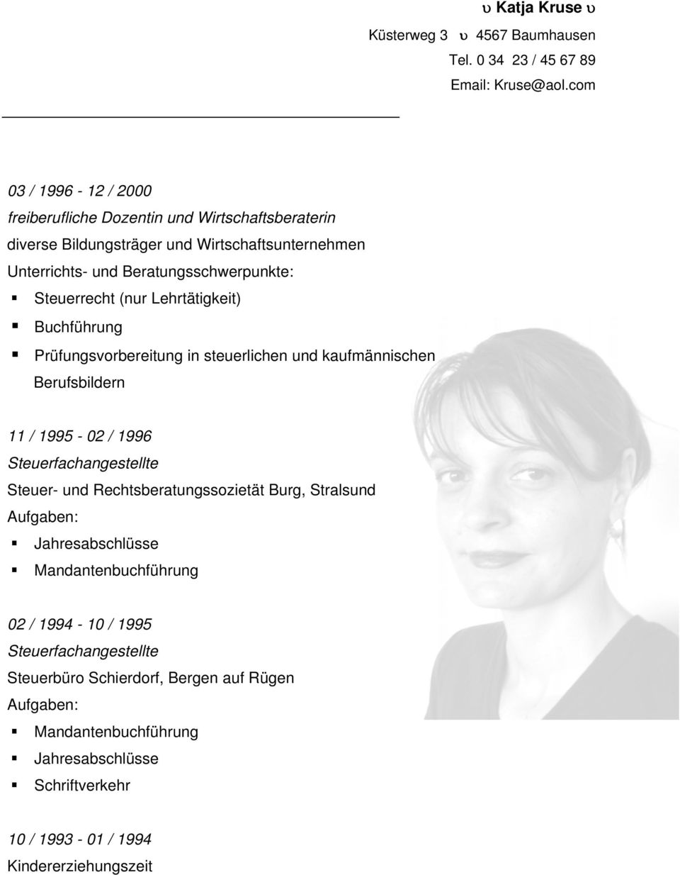 / 1996 Steuerfachangestellte Steuer- und Rechtsberatungssozietät Burg, Stralsund Aufgaben: Jahresabschlüsse Mandantenbuchführung 02 / 1994-10 / 1995